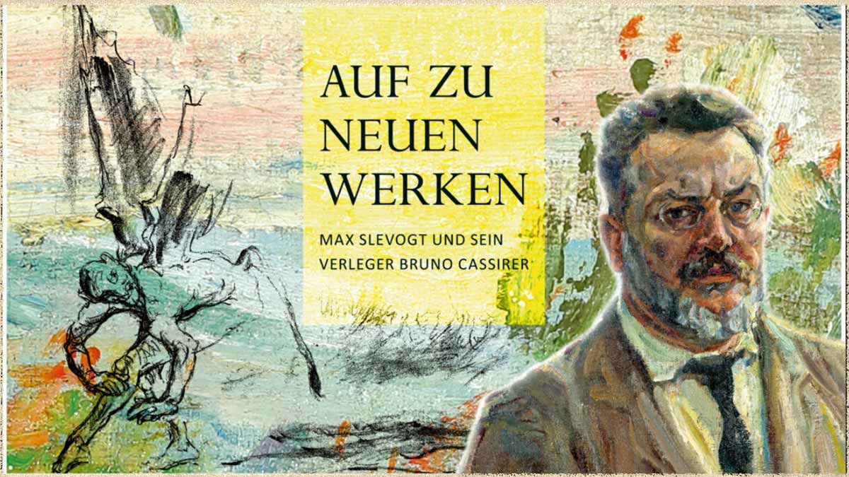 Auf zu neuen Werken – Max Slevogt und sein Verleger Bruno Cassierer